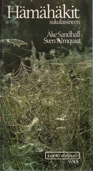 Hämähäkit sukulaisineen : hämähäkkieläinten ulkonäkö, kehitysvaiheet, elintavat ja käyttäytyminen, Åke Sandhall