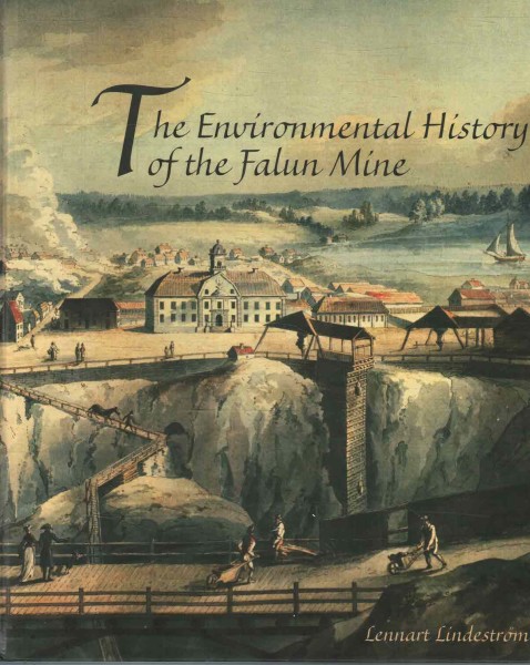 The Environmental History of the Falun Mine, Lennart Lindeström