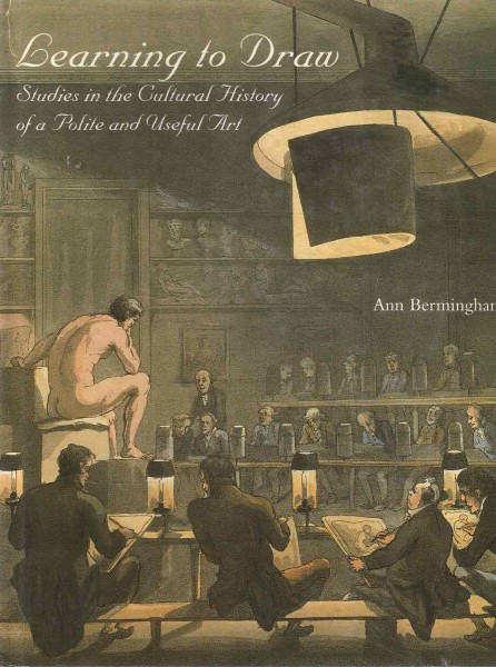Learning to draw : studies in the cultural history of a polite and useful art, Ann Bermingham