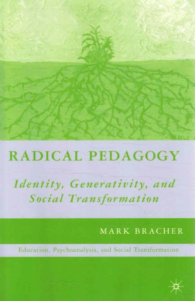 Radical pedagogy : identity, generativity, and social transformation, Mark Bracher