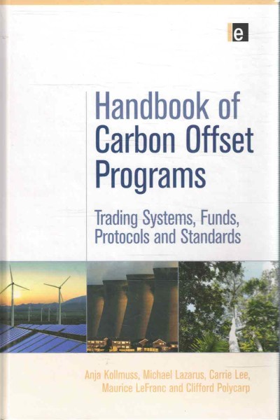 Handbook of Carbon Offset Programs - Trading Systems, Funds, Protocols and Standards, Anja Kolllmuss