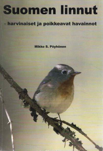 Suomen linnut - harvinaiset ja poikkeavat havainnot, Mikko S. Pöyhönen