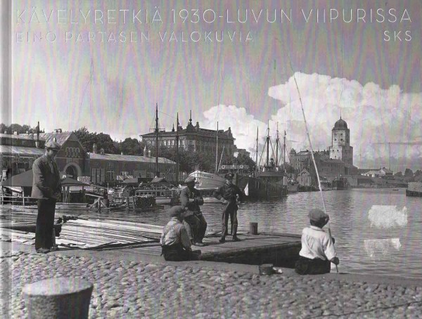Kävelyretkiä 1930-luvun Viipurissa : Eino Partasen valokuvia, Eino Partanen