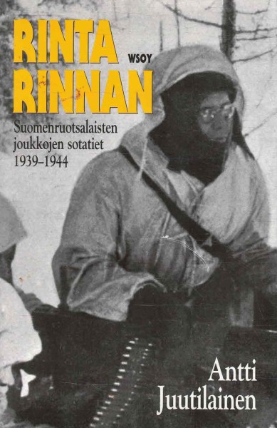 Rinta rinnan : suomenruotsalaisten joukkojen sotatiet 1939-1944, Antti Juutilainen