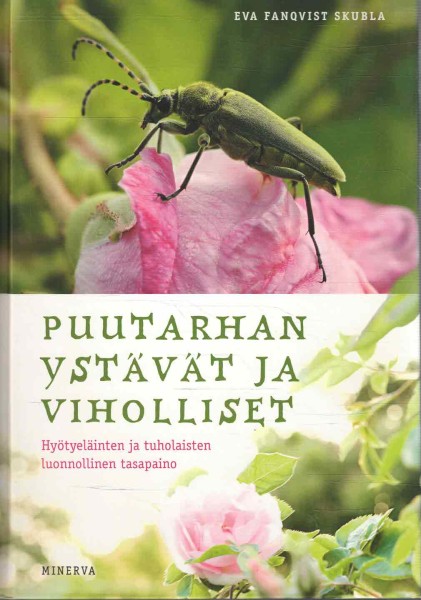 Puutarhan ystävät ja viholliset : hyötyeläinten ja tuholaisten luonnollinen tasapaino, Eva Fanqvist Skubla