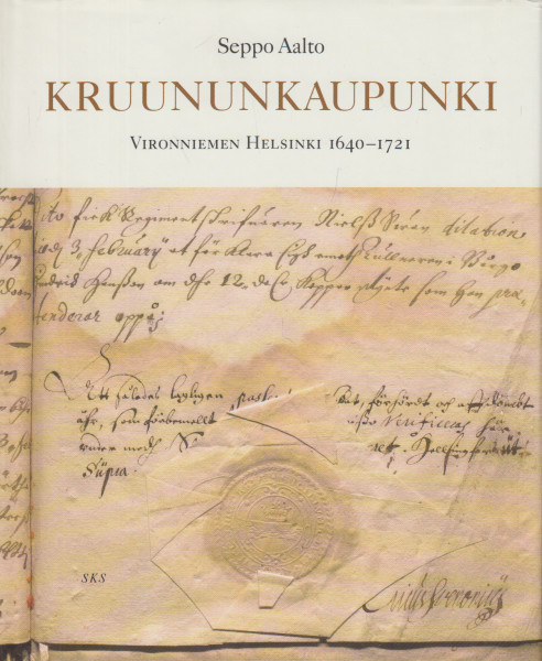 Kruununkaupunki : Vironniemen Helsinki 1640-1721, Seppo Aalto