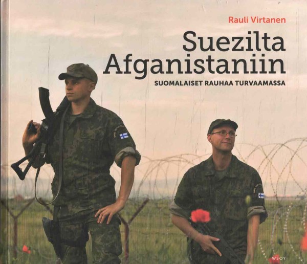 Suezilta Afganistaniin : suomalaiset rauhaa turvaamassa, Rauli Virtanen