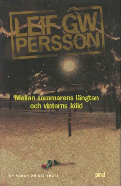 Mellan sommarens längtan och vinterns köld : en roman om ett brott, Leif G. W. Persson
