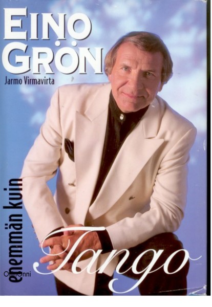 Eino Grön - enemmän kuin tango 57 kohtausta laulaja Eino Grönin elämästä, Jarmo Virmavirta
