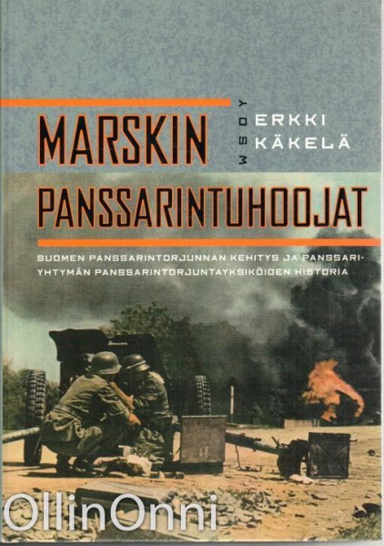 Marskin panssarintuhoojat - Suomen panssarintorjunnan kehitys ja panssariyhtymän panssarintorjuntayksiköiden historia, Erkki Käkelä