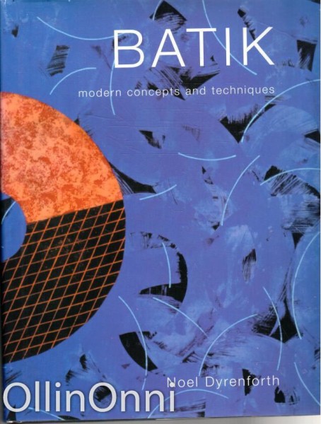 Batik - Modern Concepts and Techniques, Noel Dyrenforth